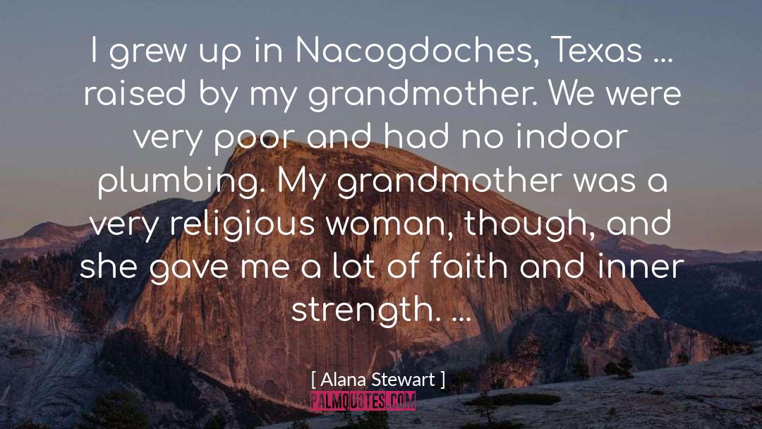 Alana Stewart Quotes: I grew up in Nacogdoches,