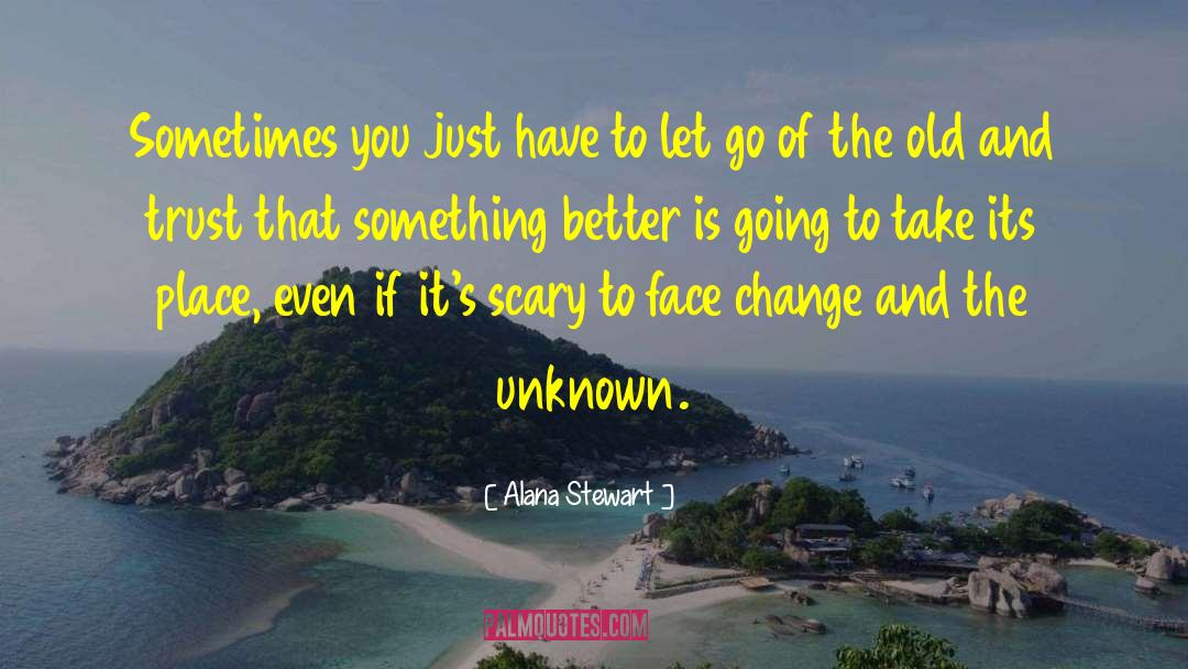 Alana Stewart Quotes: Sometimes you just have to