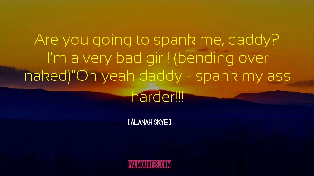 Alanah Skye Quotes: Are you going to spank