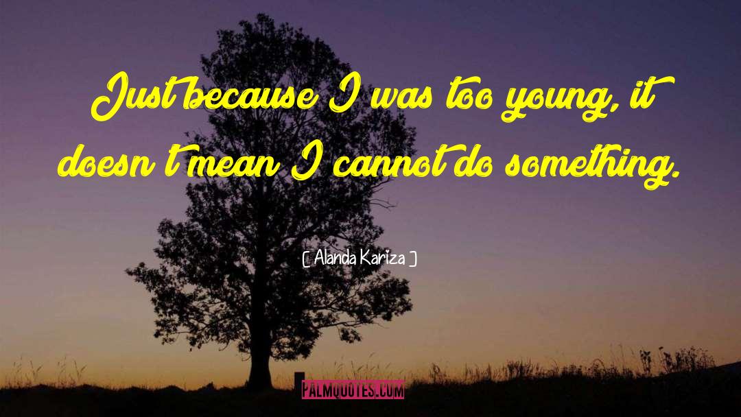 Alanda Kariza Quotes: Just because I was too