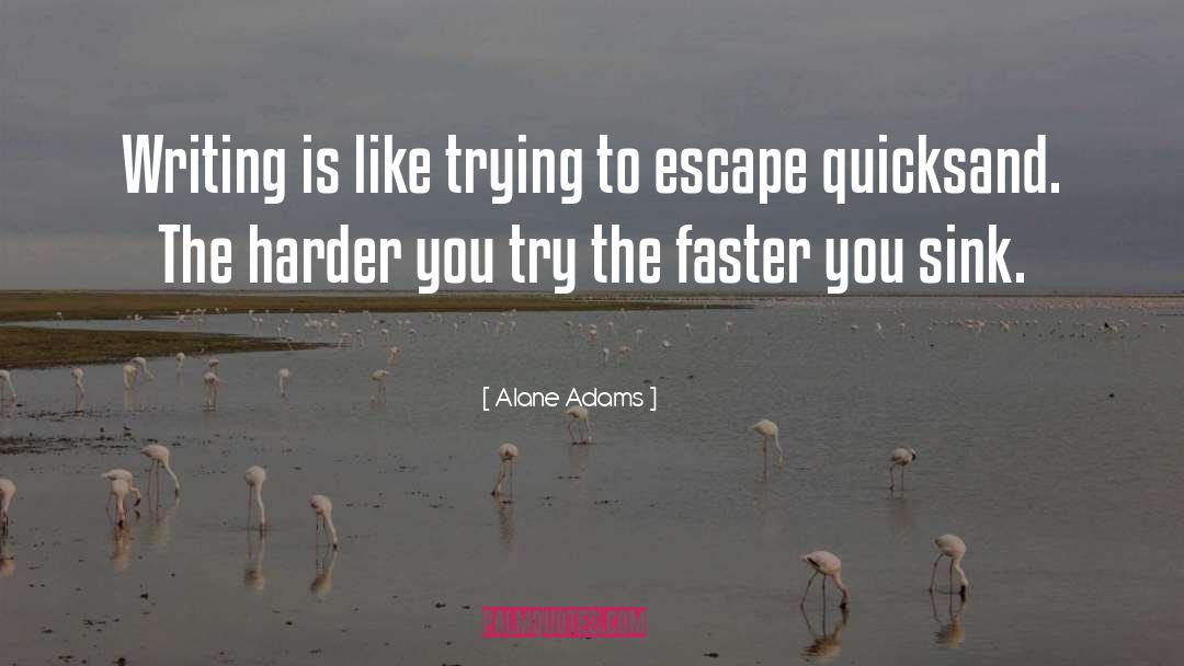 Alane Adams Quotes: Writing is like trying to