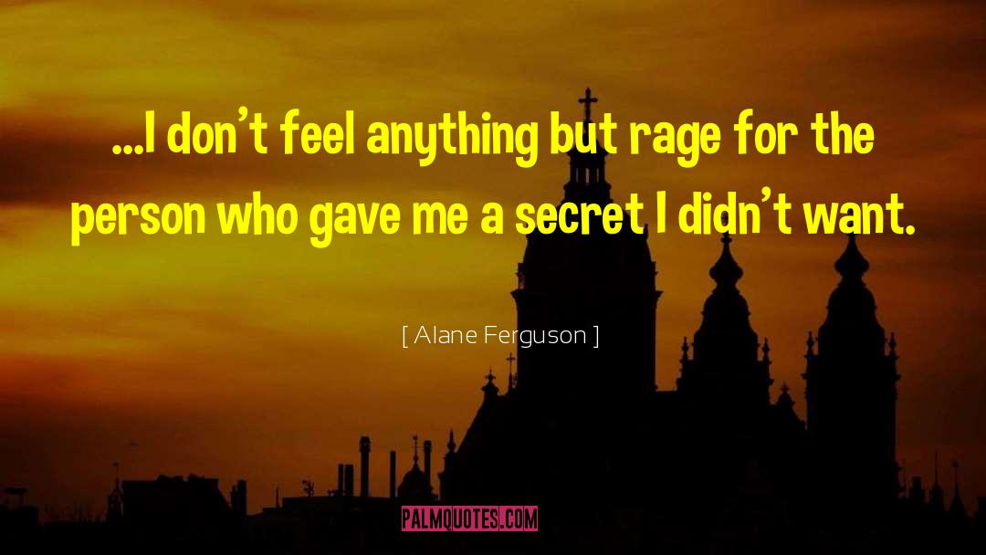 Alane Ferguson Quotes: ...I don't feel anything but