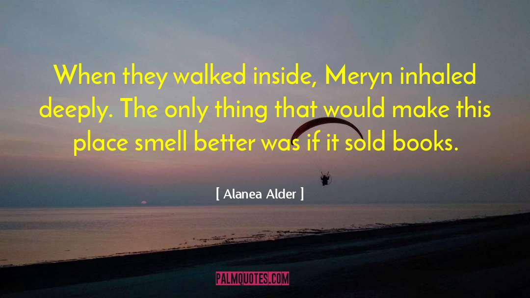 Alanea Alder Quotes: When they walked inside, Meryn