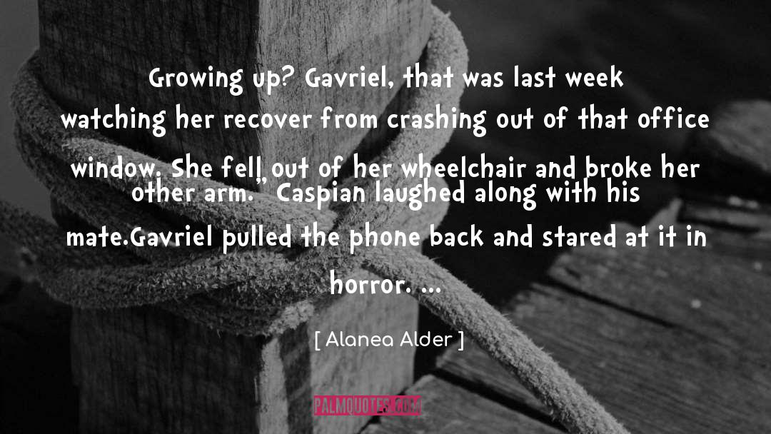 Alanea Alder Quotes: Growing up? Gavriel, that was