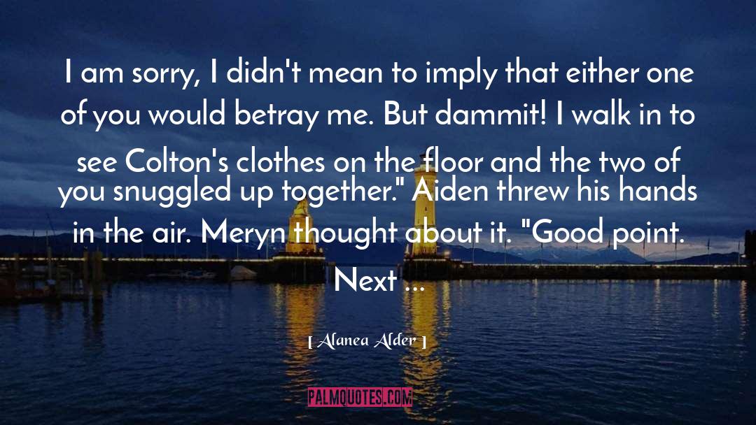 Alanea Alder Quotes: I am sorry, I didn't