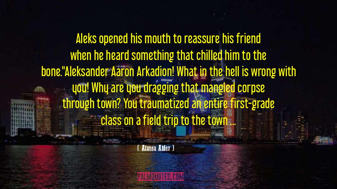 Alanea Alder Quotes: Aleks opened his mouth to