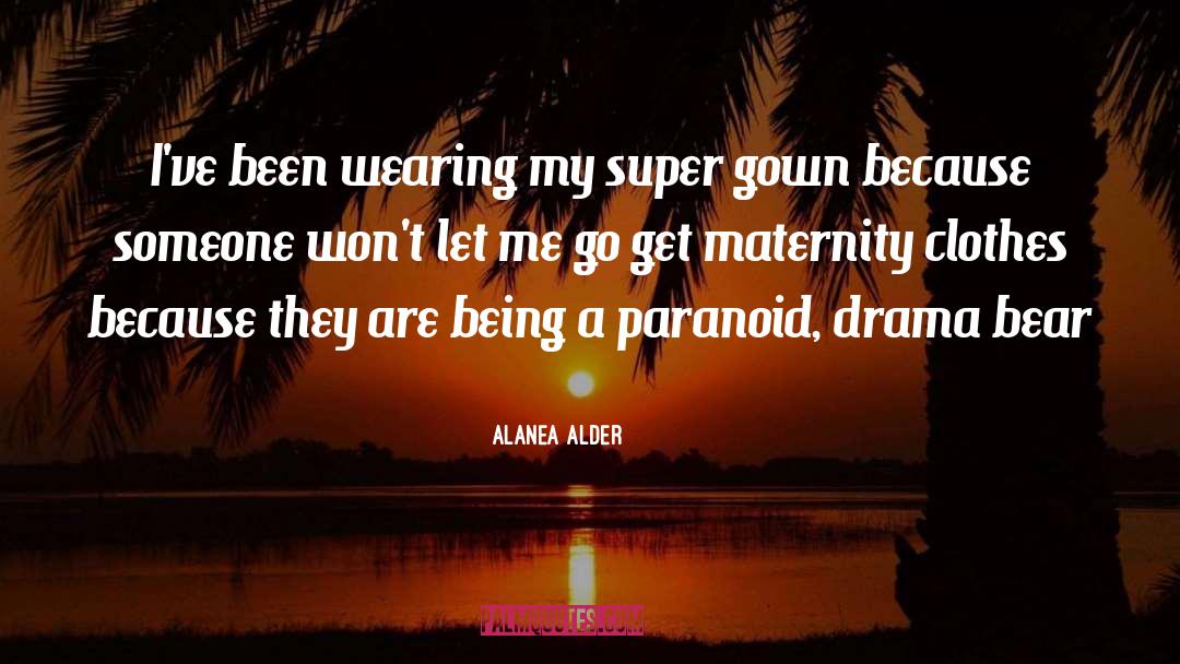Alanea Alder Quotes: I've been wearing my super