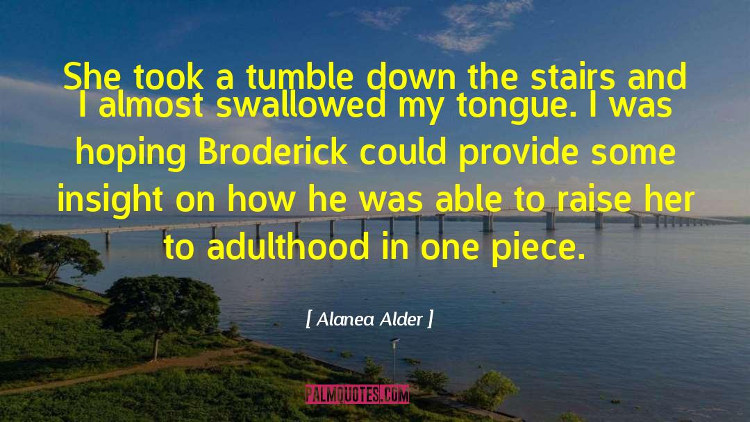 Alanea Alder Quotes: She took a tumble down