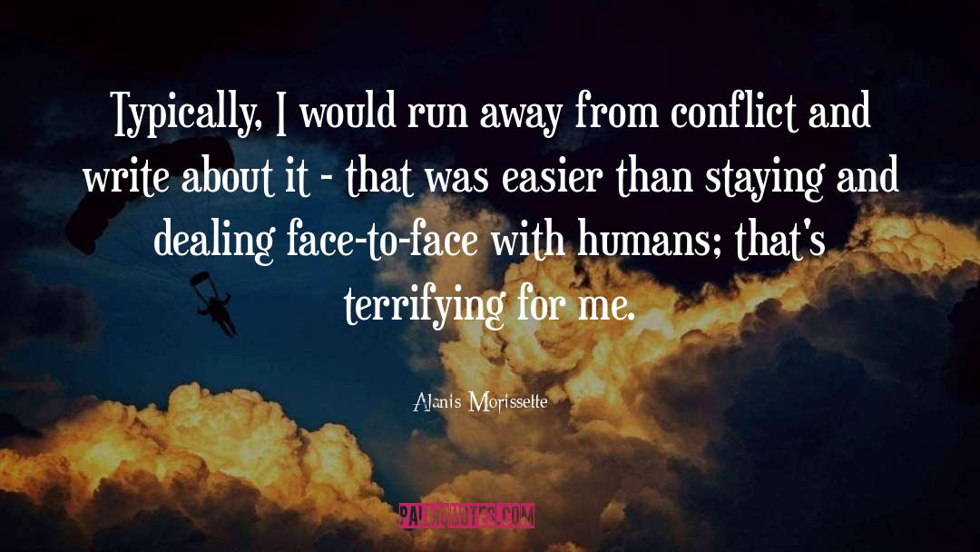 Alanis Morissette Quotes: Typically, I would run away
