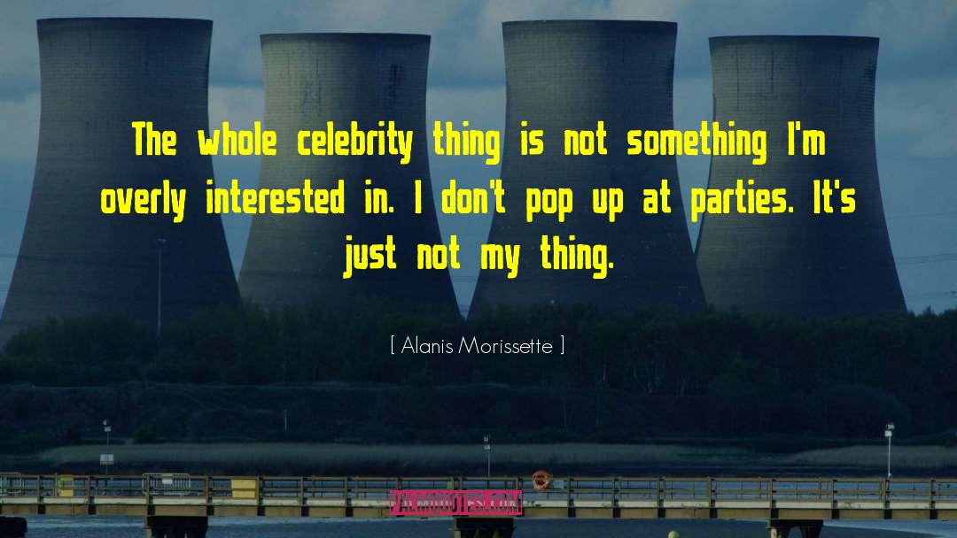 Alanis Morissette Quotes: The whole celebrity thing is