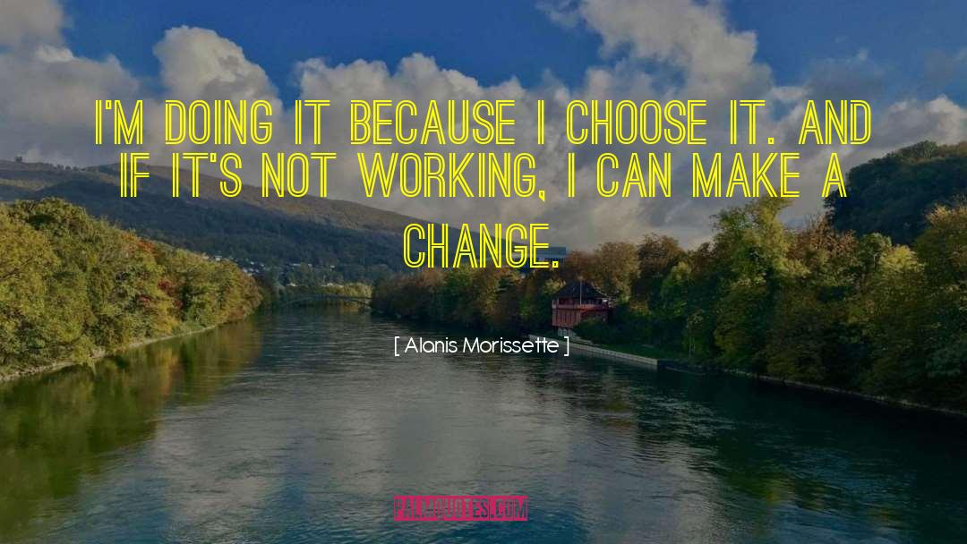 Alanis Morissette Quotes: I'm doing it because I