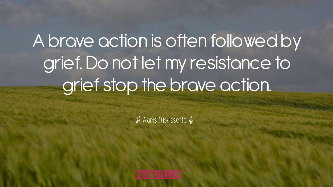 Alanis Morissette Quotes: A brave action is often