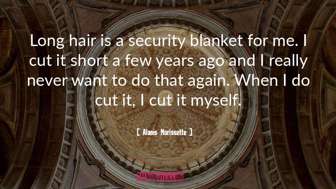 Alanis Morissette Quotes: Long hair is a security