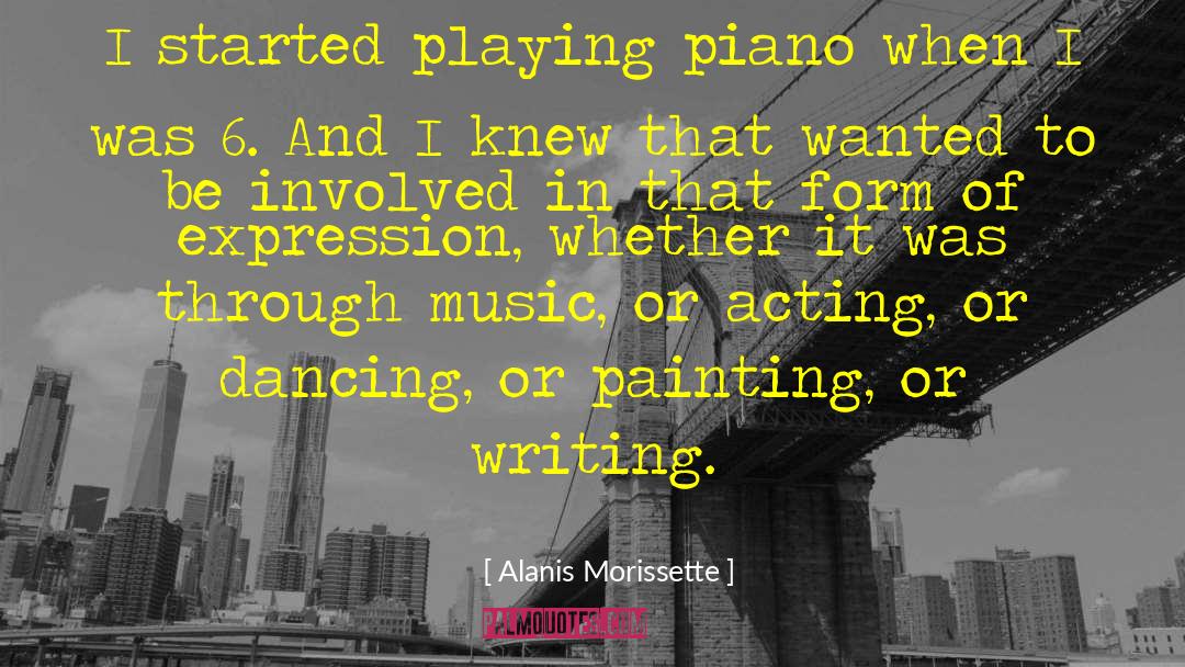 Alanis Morissette Quotes: I started playing piano when