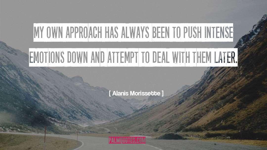 Alanis Morissette Quotes: My own approach has always