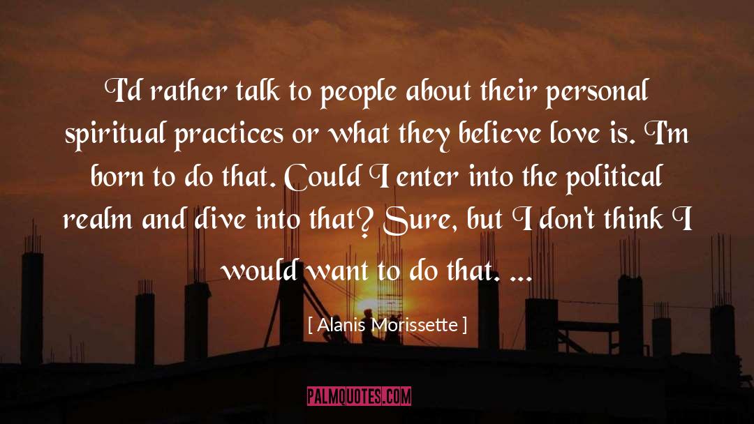 Alanis Morissette Quotes: I'd rather talk to people
