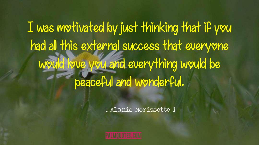 Alanis Morissette Quotes: I was motivated by just