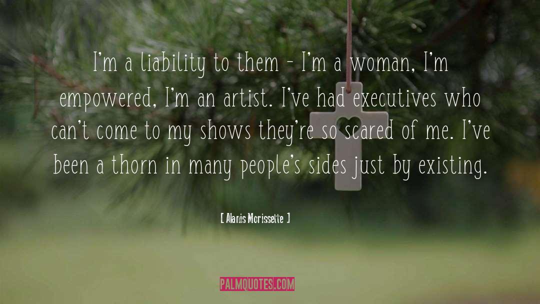 Alanis Morissette Quotes: I'm a liability to them