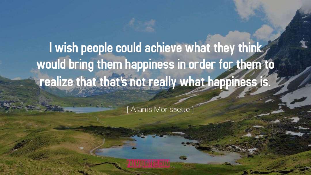 Alanis Morissette Quotes: I wish people could achieve