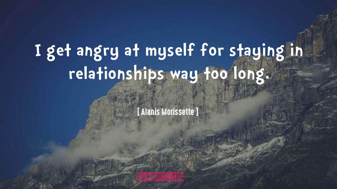 Alanis Morissette Quotes: I get angry at myself
