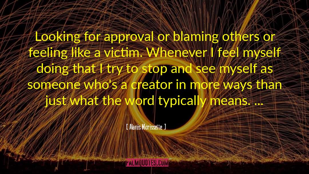 Alanis Morissette Quotes: Looking for approval or blaming