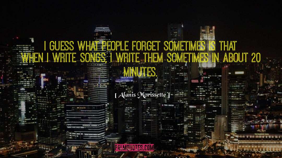 Alanis Morissette Quotes: I guess what people forget