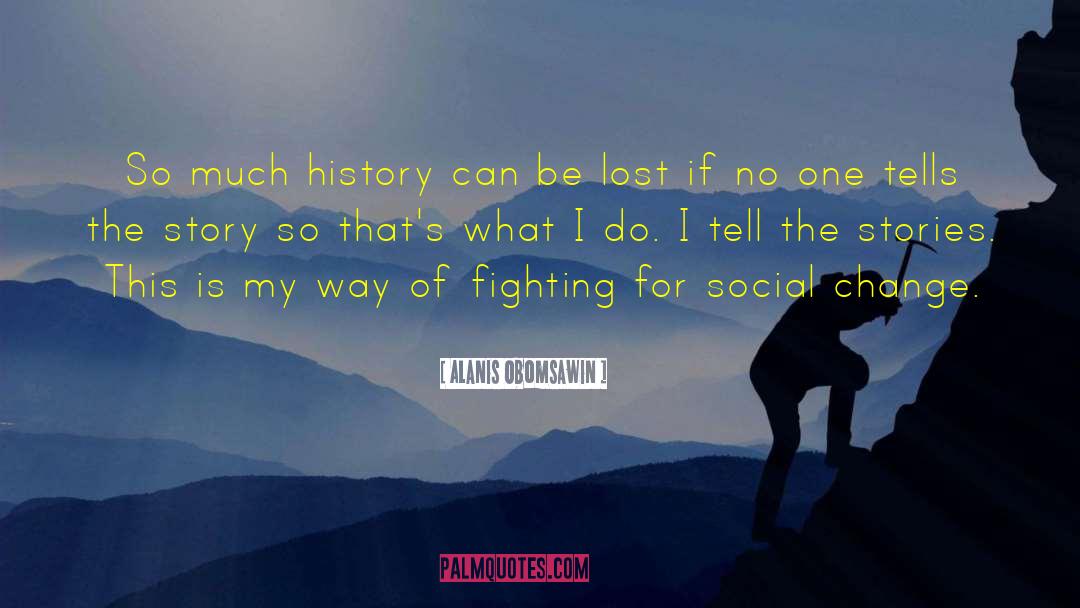 Alanis Obomsawin Quotes: So much history can be