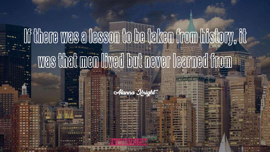 Alanna Knight Quotes: If there was a lesson