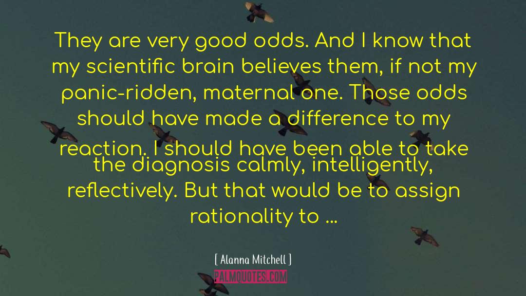 Alanna Mitchell Quotes: They are very good odds.