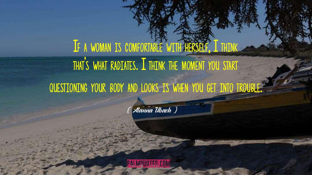 Alanna Ubach Quotes: If a woman is comfortable