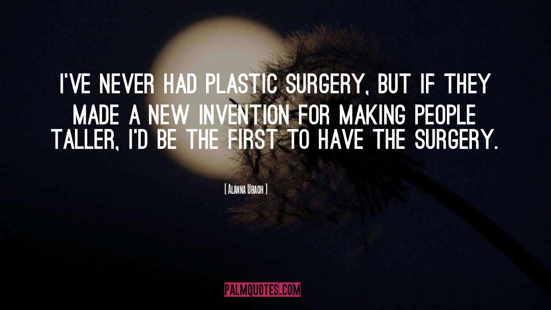Alanna Ubach Quotes: I've never had plastic surgery,