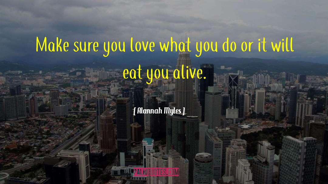 Alannah Myles Quotes: Make sure you love what