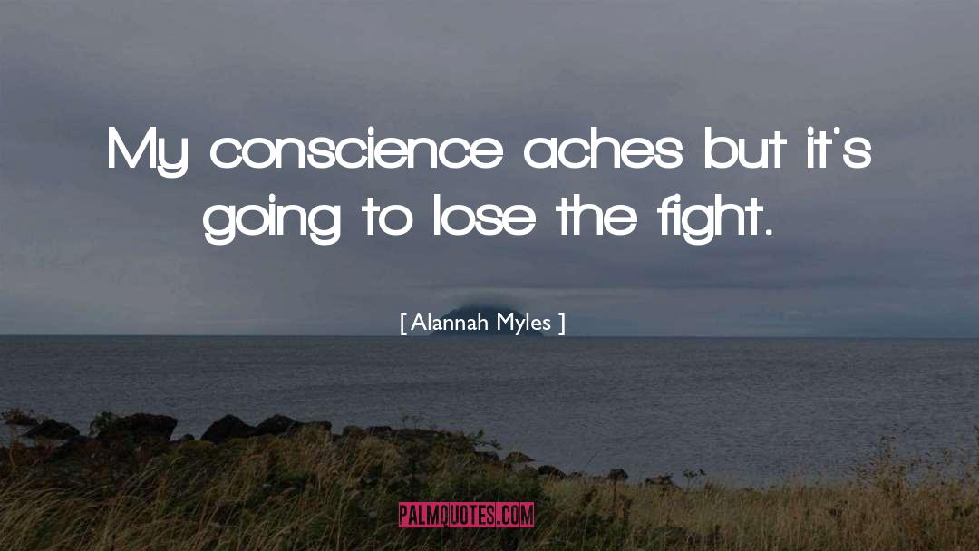 Alannah Myles Quotes: My conscience aches but it's