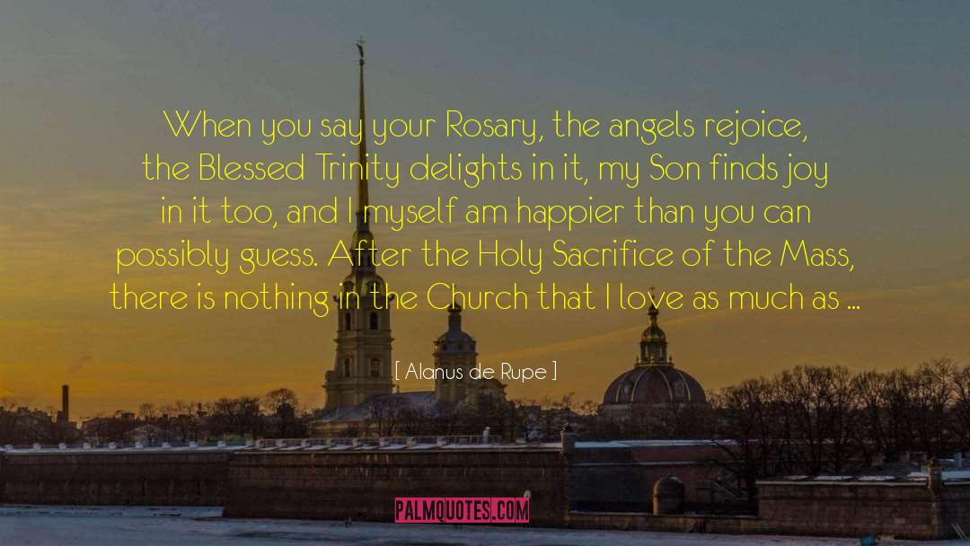 Alanus De Rupe Quotes: When you say your Rosary,
