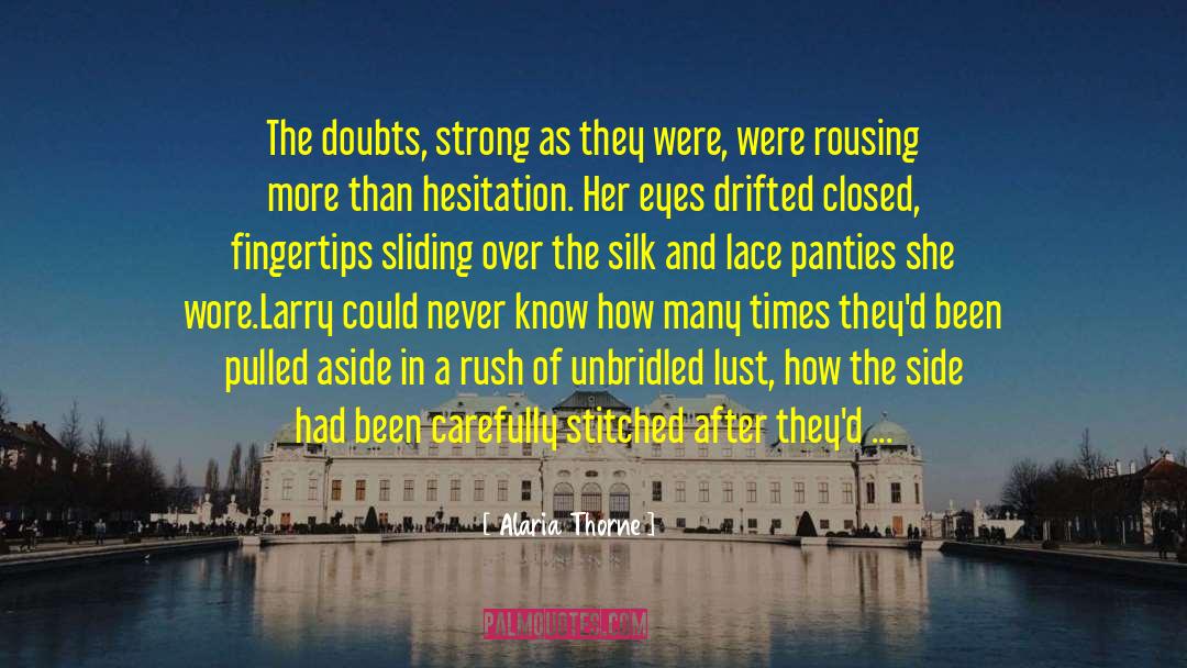 Alaria Thorne Quotes: The doubts, strong as they