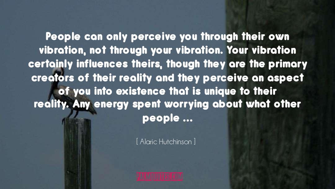 Alaric Hutchinson Quotes: People can only perceive you