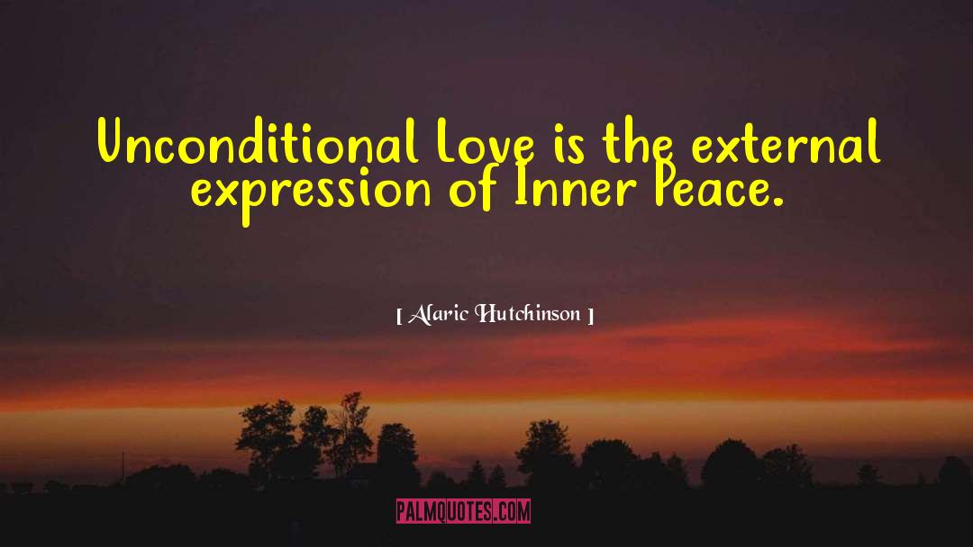 Alaric Hutchinson Quotes: Unconditional Love is the external