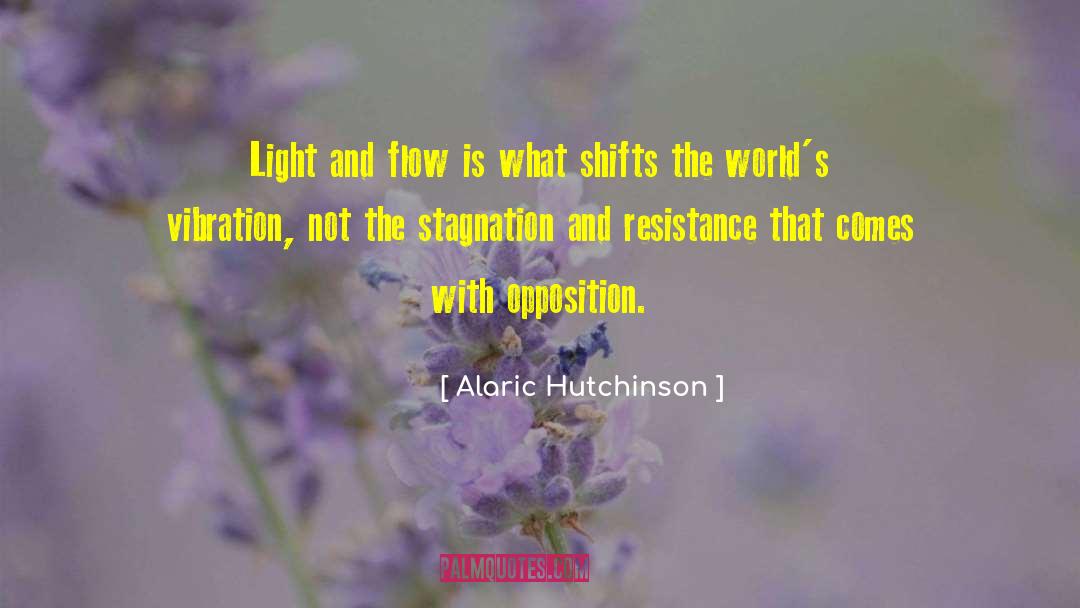 Alaric Hutchinson Quotes: Light and flow is what