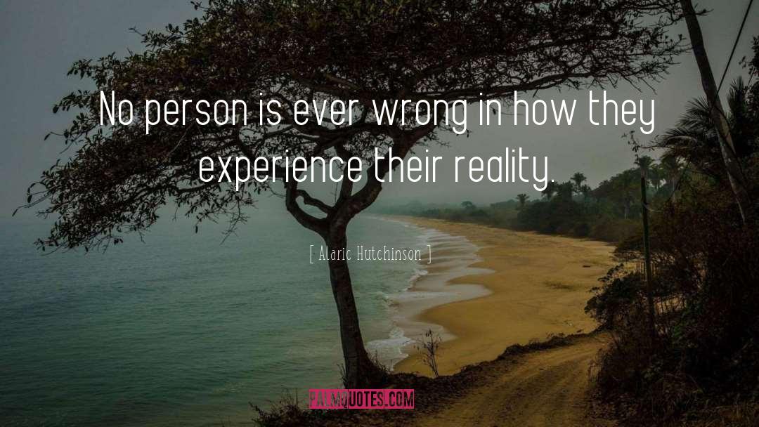 Alaric Hutchinson Quotes: No person is ever wrong