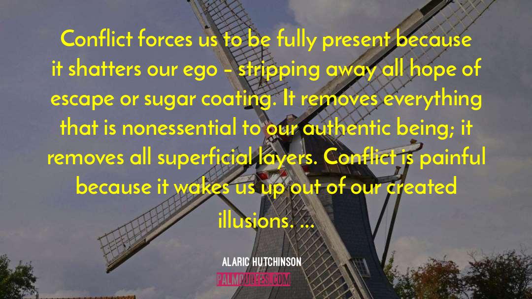 Alaric Hutchinson Quotes: Conflict forces us to be