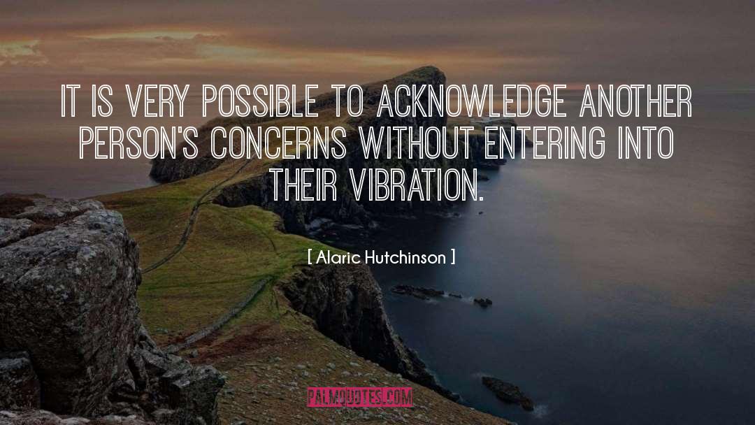 Alaric Hutchinson Quotes: It is very possible to