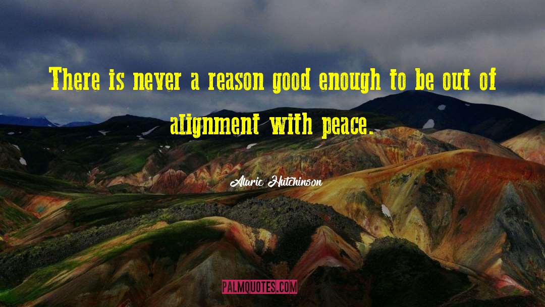 Alaric Hutchinson Quotes: There is never a reason