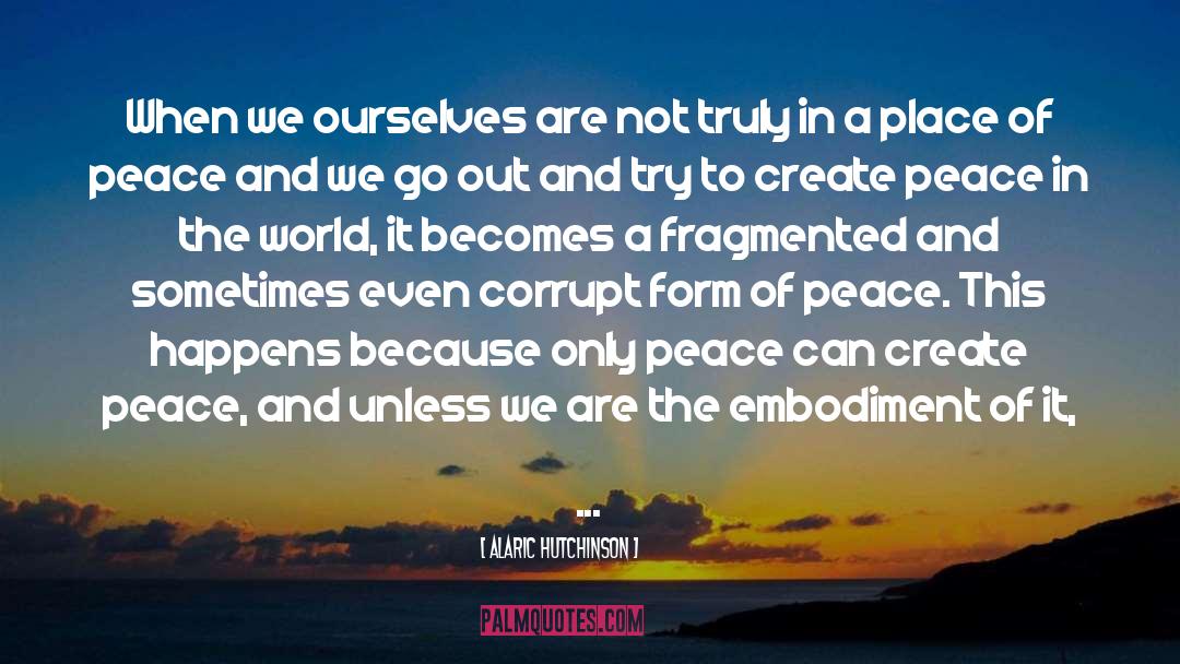 Alaric Hutchinson Quotes: When we ourselves are not