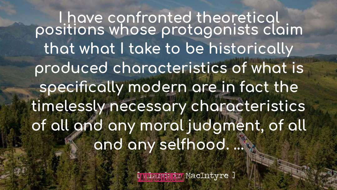 Alasdair MacIntyre Quotes: I have confronted theoretical positions