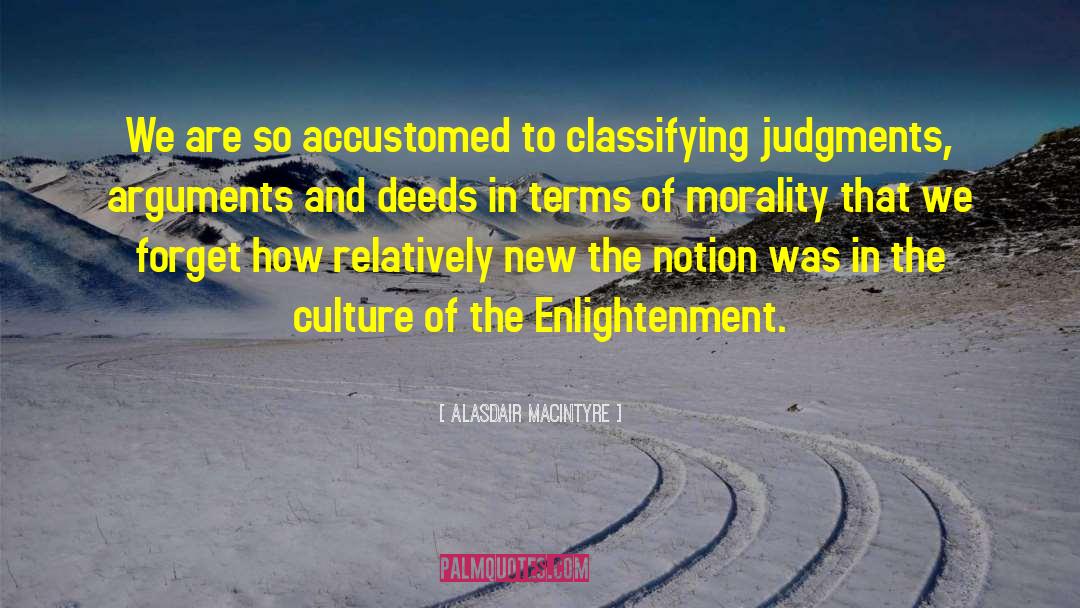 Alasdair MacIntyre Quotes: We are so accustomed to
