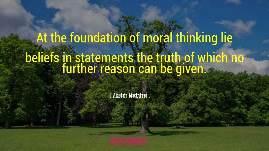 Alasdair MacIntyre Quotes: At the foundation of moral