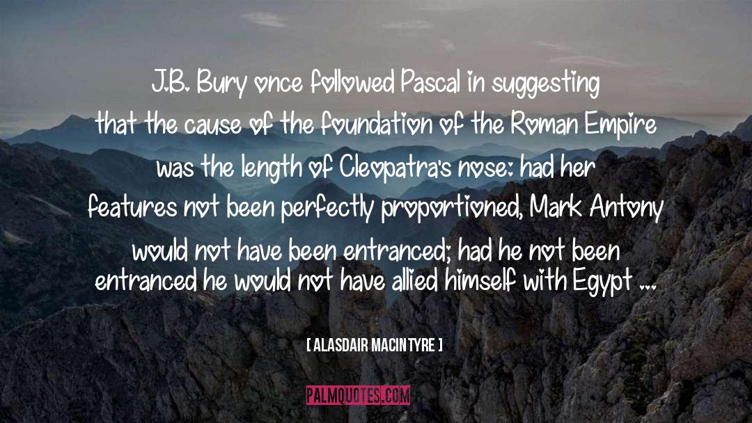 Alasdair MacIntyre Quotes: J.B. Bury once followed Pascal