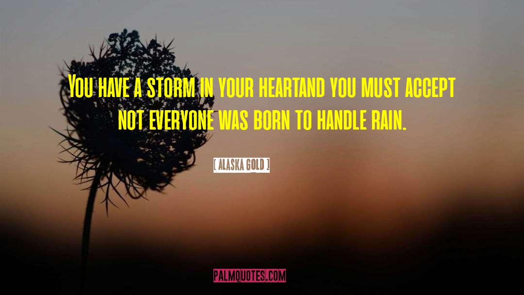 Alaska Gold Quotes: You have a storm in