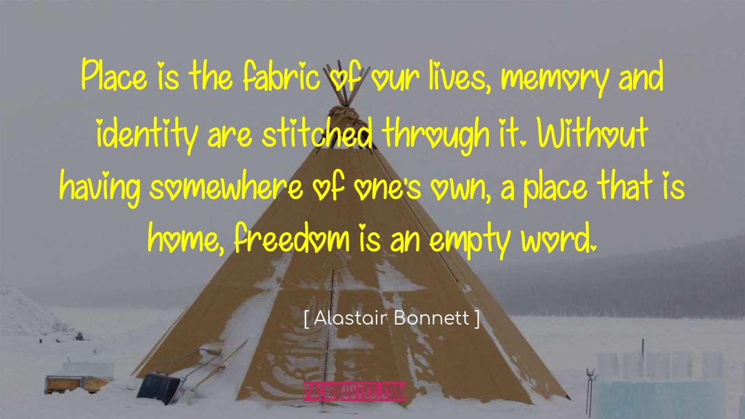 Alastair Bonnett Quotes: Place is the fabric of