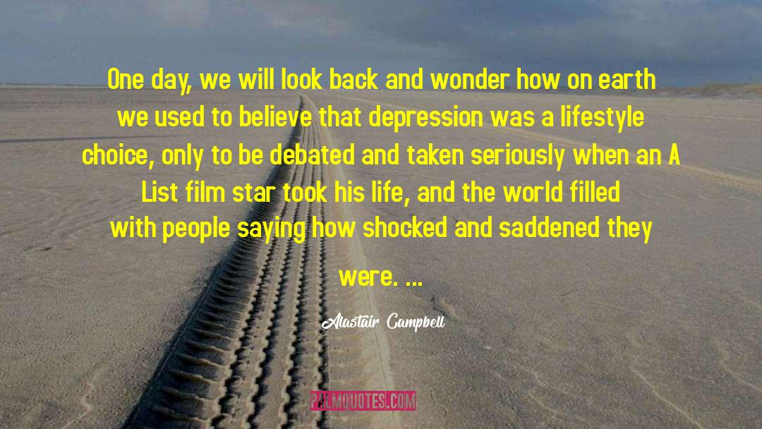 Alastair Campbell Quotes: One day, we will look